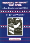 Winning Without the Spin : A True Hero In American Politics - Book
