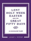 Lent, Holy Week, Easter and the Great Fifty Days : A Ceremonial Guide - Book