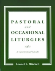 Pastoral and Occasional Liturgies : A Ceremonial Guide - Book