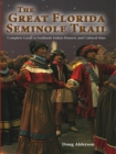 The Great Florida Seminole Trail : Complete Guide to Seminole Indian Historic and Cultural Sites - eBook