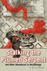 Stalking the Plumed Serpent and Other Adventures in Herpetology - Book