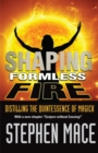 Shaping Formless Fire : Distilling the Quintessence of Magick - Book