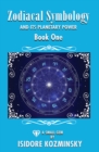 Zodiacal Symbology And It's Planetary Power : Book One - Book