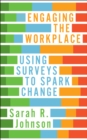 Engaging the Workplace : Using Surveys to Spark Change - Book