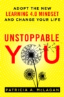 Unstoppable You : Adopt the New Learning 4.0 Mindset and Change Your Life - Book