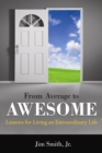 From Average to Awesome : Lessons for Living an Extraordinary Life - Book