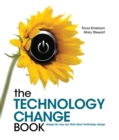 The Technology Change Book : Change the Way You Think about Technology Change - Book