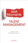 AHA Moments in Talent Management : A Business Fable with Practical Exercises - Book