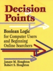 Decision Points : Boolean Logic for Computer Users and Beginning Online Searchers - Book