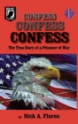 Confess, Confess, Confess : The True Story of a Prisoner of War - Book