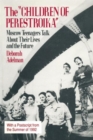 The Children of Perestroika : Moscow Teenagers Talk About Their Lives and the Future - Book