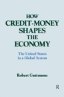 How Credit-money Shapes the Economy: The United States in a Global System : The United States in a Global System - Book