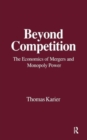Beyond Competition : Economics of Mergers and Monopoly Power - Book