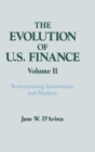 The Evolution of US Finance: v. 2: Restructuring Institutions and Markets - Book