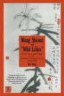 Wang Shiwei and Wild Lilies : Rectification and Purges in the Chinese Communist Party 1942-1944 - Book