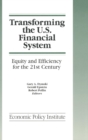 Transforming the U.S. Financial System: An Equitable and Efficient Structure for the 21st Century : An Equitable and Efficient Structure for the 21st Century - Book