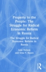Property to the People: The Struggle for Radical Economic Reform in Russia : The Struggle for Radical Economic Reform in Russia - Book