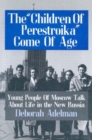 The Children of Perestroika Come of Age : Young People of Moscow Talk About Life in the New Russia - Book