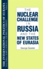 The International Politics of Eurasia: v. 6: The Nuclear Challenge in Russia and the New States of Eurasia - Book