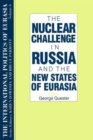 The International Politics of Eurasia: v. 6: The Nuclear Challenge in Russia and the New States of Eurasia - Book