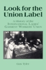 Look for the Union Label : History of the International Ladies' Garment Workers' Union - Book