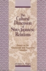 The Cultural Dimensions of Sino-Japanese Relations : Essays on the Nineteenth and Twentieth Centuries - Book