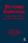 Beyond Survival : Wage Labour and Capital in the Late Twentieth Century - Book