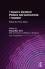 Taiwan's Electoral Politics and Democratic Transition: Riding the Third Wave : Riding the Third Wave - Book