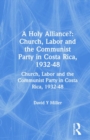 A Holy Alliance? : Church, Labor and the Communist Party in Costa Rica, 1932-48 - Book