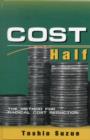 Cost Half : The Method for Radical Cost Reduction - Book