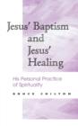 Jesus' Baptism and Jesus' Healing : His Personal Practice of Spirituality - Book