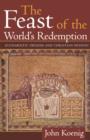 The Feast of the World's Redemption : Eucharistic Origins and Christian Mission - Book
