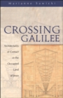 Crossing Galilee : Architectures of Contact in the Occupied Land of Jesus - Book