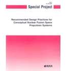 Special Project Report : Recommended Design Practices for Conceptual Nuclear Fusion Space Propulsion Systems - Book