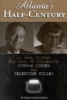 Atlanta's Half-Century : As Seen Through the Eyes of Columnists Furman Bisher and Celestine Sibley - Book