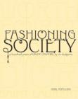 Fashioning Society : A Hundred Years of Haute Couture by Six Designers - Book