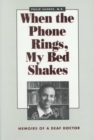 When the Phone Rings, My Bed Shakes : Memoirs of a Deaf Doctor - Book