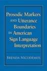 Prosodic Markers and Utterance Boundaries in American Sign Language Interpretation : Volume 5 - Book