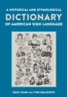 A Historical and Etymological Dictionary of American Sign Language : The Origin and Evolution of More Than 500 Signs - eBook