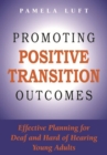 Promoting Positive Transition Outcomes : Effective Planning for Deaf and Hard of Hearing Young Adults - Book