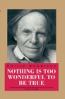 Nothing is Too Wonderful to be True - Book