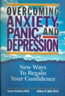 Overcoming Anxiety, Panic and Depression : New Ways to Regain Your Confidence - Book