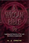A Wiccan Bible : Exploring the Mysteries of the Craft from Birth to Summerland - Book