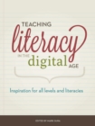 Teaching Literacy in the Digital Age : Inspiration for All Levels and Literacies - Book
