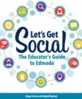 Let's Get Social : The Educator's Guide to Edmodo - eBook
