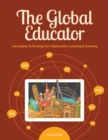 The Global Educator : Leveraging Technology for Collaborative Learning & Teaching - eBook