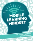Mobile Learning Mindset : The Coach's Guide to Implementation - eBook