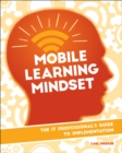 Mobile Learning Mindset : The IT Professional's Guide to Implementation - eBook