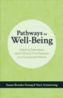 Pathways to Well-Being : Helping Educators (and Others) Find Balance in a Connected World - Book