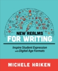 New Realms for Writing : Inspire Student Expression with Digital Age Formats - Book